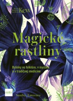 Magick� rastliny: Bylinky vo folkl�re, v mystike a v tradi�nej medic�ne