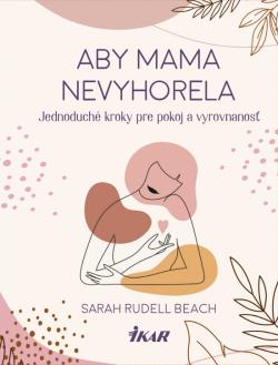 Aby mama nevyhorela: Jednoduch� kroky pre pokoj a vyrovnanos�