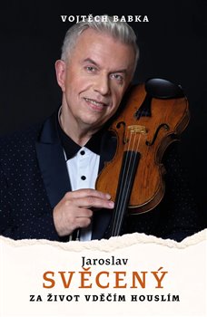 Jaroslav Svcen: Za ivot vdm houslm