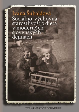 Soci�lno-v�chovn� starostlivos� o die�a v modern�ch slovensk�ch dejin�ch