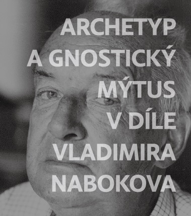 Archetyp a gnostick� m�tus v d�le Vladimira Nabokova