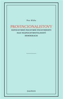 Provincionalistovy nepochybn� pochybn� pochybnosti nad nezpochybnitelnost�