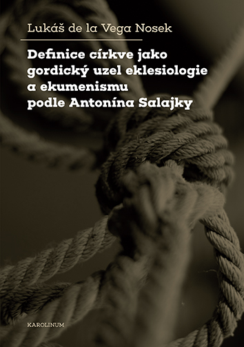 Definice c�rkve jako gordick� uzel eklesiologie a ekumenismu podle Anton�na Salajky