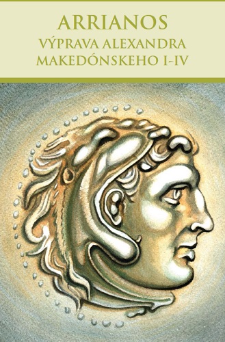 Arrianos: V�prava Alexandra Maked�nskeho I-IV