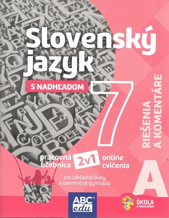 Slovensk� jazyk s nadh�adom 7 - �as� A (rie�enia a koment�re)