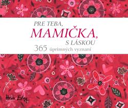 Pre teba, mami�ka, s l�skou. 365 �primn�ch vyznan�