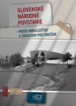 Slovensk� n�rodn� povstanie - medzi minulos�ou a odkazom pre dne�ok