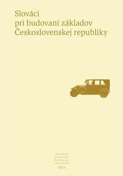 Pramene k dejin�m Slovenska a Slov�kov XII A - Slov�ci pri budovan� z�kladov �eskoslovenskej republiky
