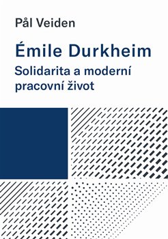 �mile Durkheim: Solidarita a modern� pracovn� �ivot