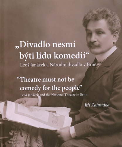 Divadlo nesm� b�ti lidu komedi�. Leo� Jan��ek a N�rodn� divadlo v Brn�
