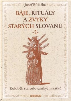 B�je, ritu�ly a zvyky star�ch Slovan� 2 - Kolob�h staroslovansk�ch sv�tk�