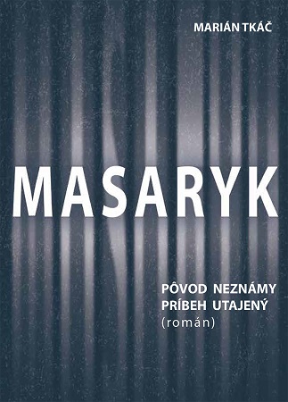 Masaryk: P�vod nezn�my - pr�beh utajen� (rom�n)