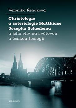 Christologie a soteriologie Matthiase Josepha Scheebena a jeho vliv na sv�tovou a �eskou teologii
