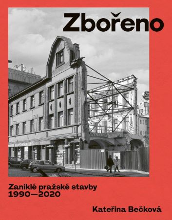 Zbo�eno: Zanikl� pra�sk� stavby 1990-2020