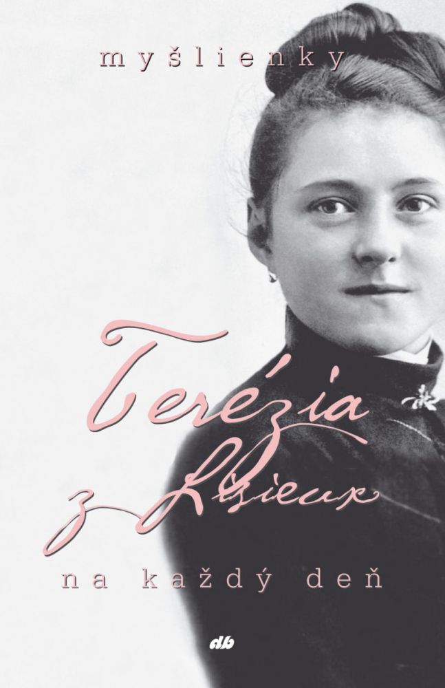 Ter�zia z Lisieux - my�lienky na ka�d� de�