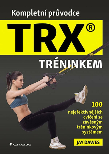 Kompletn� pr�vodce TRX� tr�ninkem