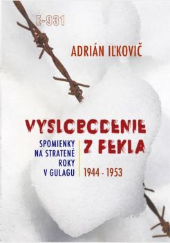 Vyslobodenie z pekla: Spomienky na straten� roky v Gulagu 1944-1953