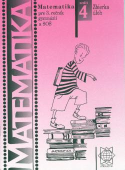 Matematika pre 3. ro�n�k gymn�zi� a SO�: Zo�it 4 - Zbierka �loh