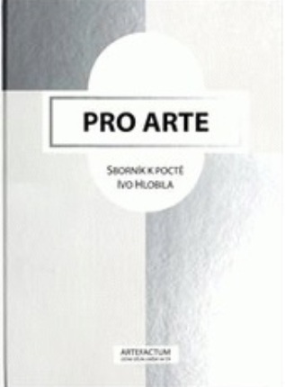 Pro Arte: Sborn�k k poct� Ivo Hlobila