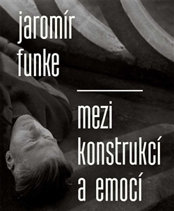 Jarom�r Funke - Mezi konstrukc� a emoc�