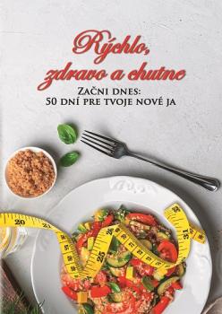 R�chlo, zdravo a chutne - Za�ni dnes: 50 dn� pre tvoje nov� ja