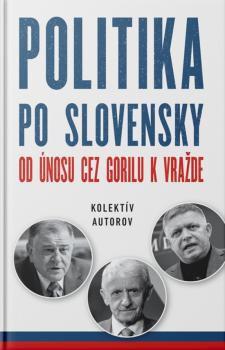 Politika po slovensky - Od �nosu cez Gorilu k vra�de