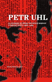Petr Uhl - Za svobodu je t�eba neust�le bojovat