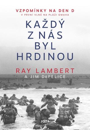 Ka�d� z n�s byl hrdinou - Vzpom�nky na Den D
