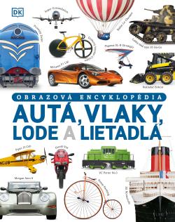 Aut�, vlaky, lode a lietadl�. Obrazov� encyklop�dia dopravn�ch prostriedkov