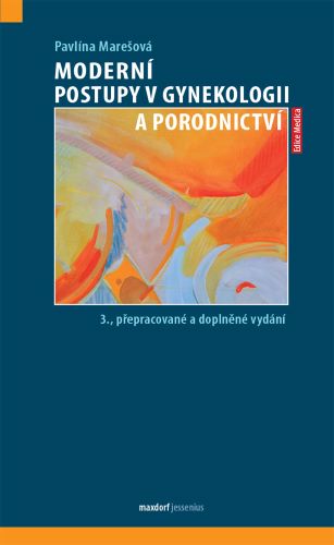 Modern� postupy v gynekologii a porodnictv� (3. p�epracovan� a dopln�n� vyd�n�)