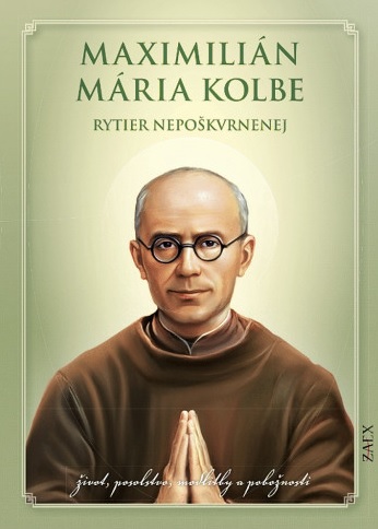 Maximili�n M�ria Kolbe - rytier nepo�kvrnenej