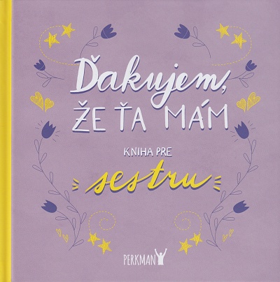 �akujem, �e �a m�m! Kniha pre sestru