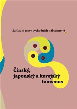 Z�kladn� texty v�chodn�ch n�bo�enstv� 4. : ��nsk�, japonsk� a korejsk� taoismus
