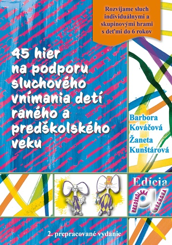 45 hier na podporu sluchov�ho vn�mania det� ran�ho a pred�kolsk�ho veku (2. prepracovan� vydanie)