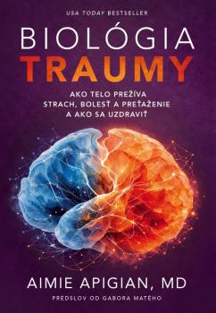 Biol�gia traumy: Ako telo pre��va strach, boles� a pre�a�enie a ako sa uzdravi�