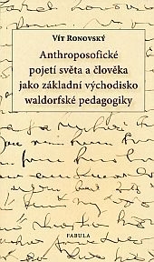 Anthroposofick� pojet� sv�ta a �lov�ka jako z�kladn� v�chodisko waldorfsk� pedagogiky