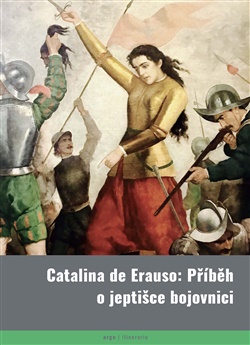 Catalina de Erauso: P��b�h o jepti�ce bojovnici