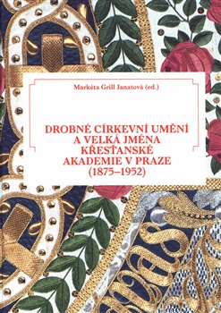 Drobn� c�rkevn� um�n� a velk� jm�na K�es�ansk� akademie v Praze (1875-1952)