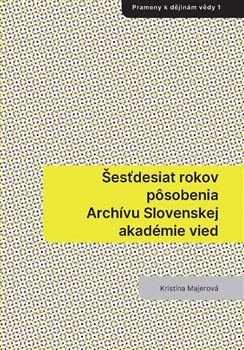 �es�desiat rokov p�sobenia Arch�vu Slovenskej akad�mie vied