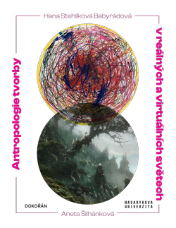 Antropologie tvorby v re�ln�ch a virtu�ln�ch sv�tech