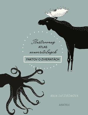 Ilustrovan� atlas neuverite�n�ch faktov o zvierat�ch