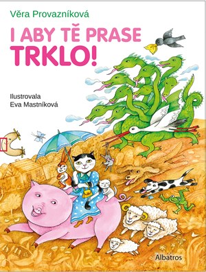 I aby t� prase trklo!