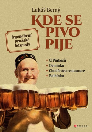 Kde se pivo pije: legend�rn� pra�sk� hospody