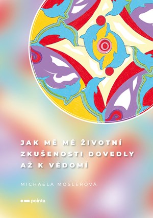 Jak m� m� �ivotn� zku�enosti dovedly a� k v�dom�