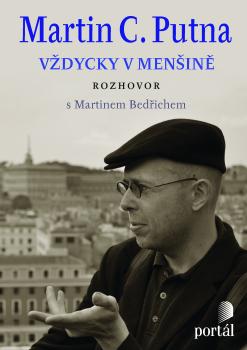 Martin C. Putna- V�dycky v men�in�