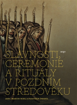 Slavnosti, ceremonie a ritu�ly pozdn�ho st�edov�ku
