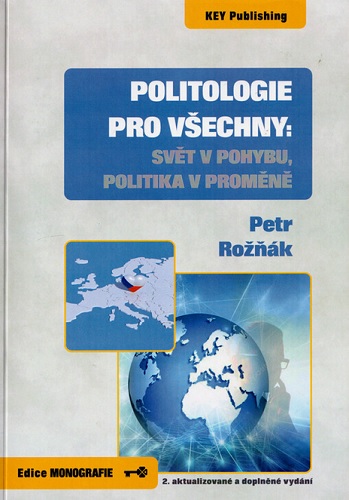 Politologie pro v�echny: Sv�t v pohybu, politika v prom�n� (2. aktualizovan� a dopln�n� vyd�n�)