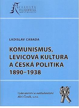 Komunismus, levicov� kultura a �esk� politika 1890-1938
