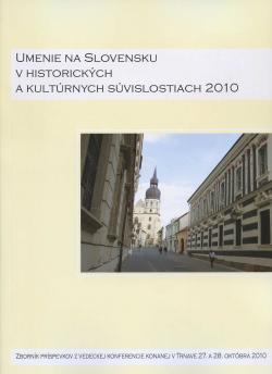 Umenie na Slovensku v historick�ch a kult�rnych s�vislostiach 2010