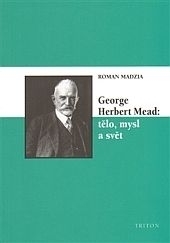 George Herbert Mead: t�lo, mysl a sv�t